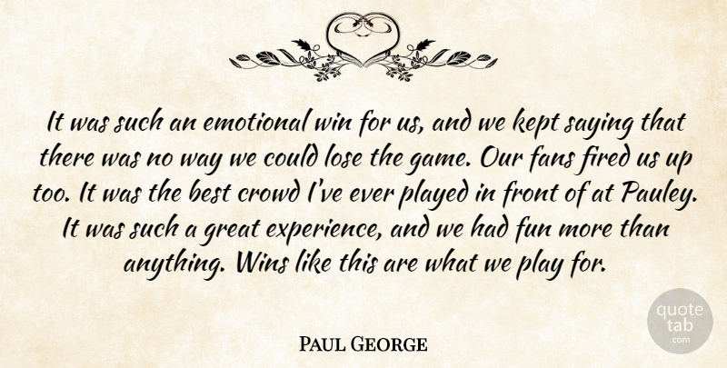 Paul George Quote About Best, Crowd, Emotional, Fans, Fired: It Was Such An Emotional...
