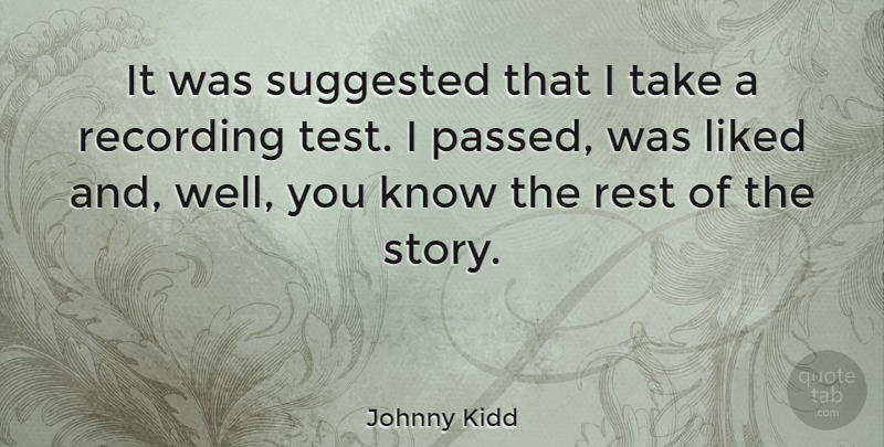 Johnny Kidd Quote About Liked, Suggested: It Was Suggested That I...