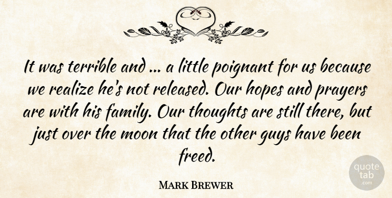Mark Brewer Quote About Guys, Hopes, Moon, Poignant, Prayers: It Was Terrible And A...