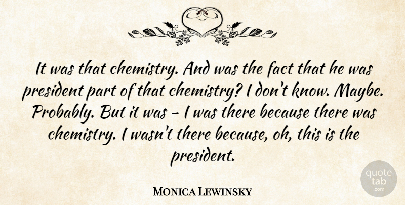 Monica Lewinsky Quote About Fact, President: It Was That Chemistry And...