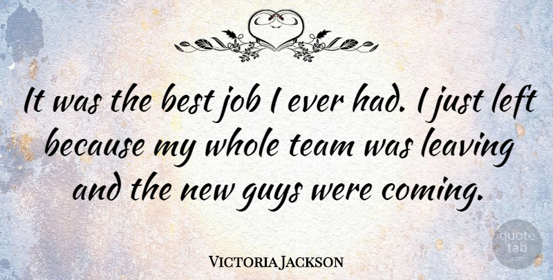 Victoria Jackson Quote About American Comedian, Best, Guys, Job, Left: It Was The Best Job...