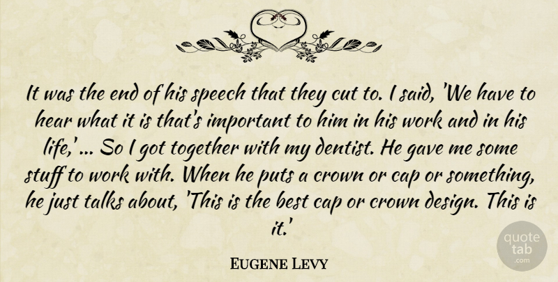 Eugene Levy Quote About Best, Cap, Crown, Cut, Gave: It Was The End Of...