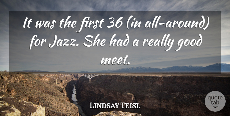 Lindsay Teisl Quote About Good: It Was The First 36...