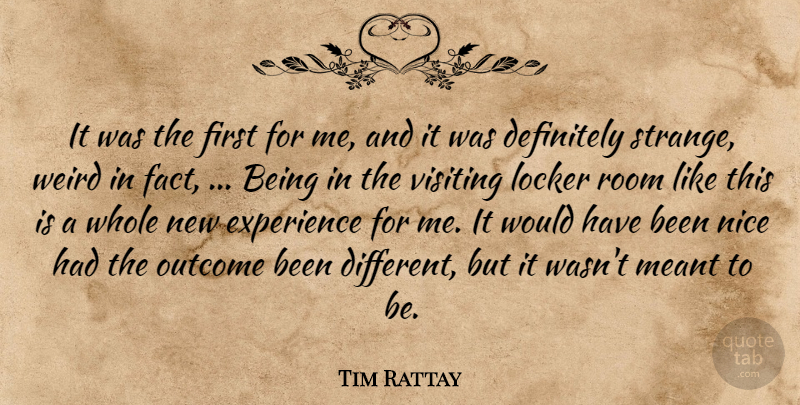 Tim Rattay Quote About Definitely, Experience, Locker, Meant, Nice: It Was The First For...