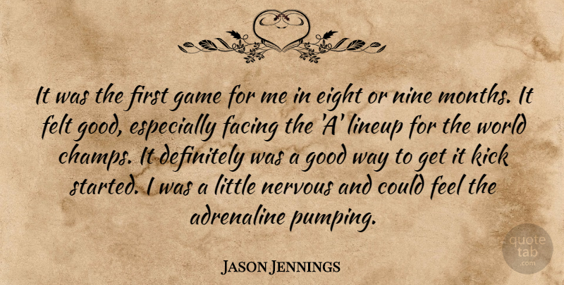 Jason Jennings Quote About Adrenaline, Definitely, Eight, Facing, Felt: It Was The First Game...