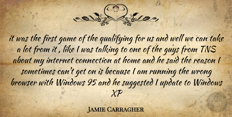 Jamie Carragher Quote About Browser, Connection, Game, Guys, Home: It Was The First Game...