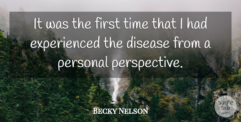 Becky Nelson Quote About Disease, Personal, Time: It Was The First Time...