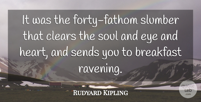 Rudyard Kipling Quote About Heart, Eye, Sea: It Was The Forty Fathom...