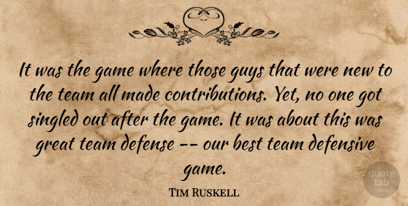 Tim Ruskell Quote About Best, Defense, Defensive, Game, Great: It Was The Game Where...