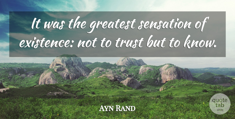 Ayn Rand Quote About Existence, Sensations, Knows: It Was The Greatest Sensation...
