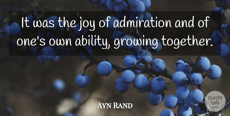 Ayn Rand Quote About Joy, Together, Growing: It Was The Joy Of...