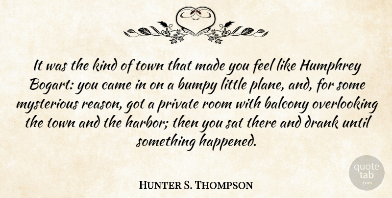 Hunter S. Thompson Quote About Littles, Rooms, Towns: It Was The Kind Of...