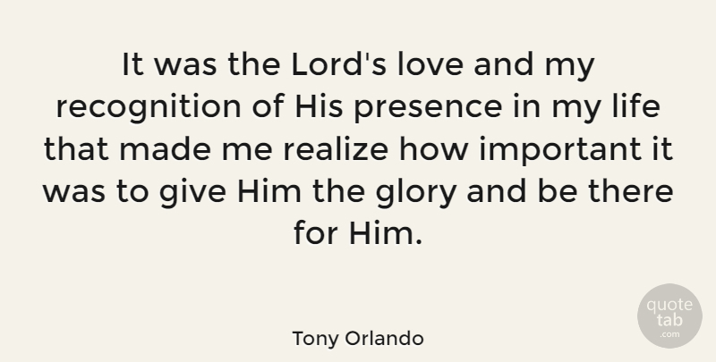 Tony Orlando Quote About Giving, Important, Recognition: It Was The Lords Love...