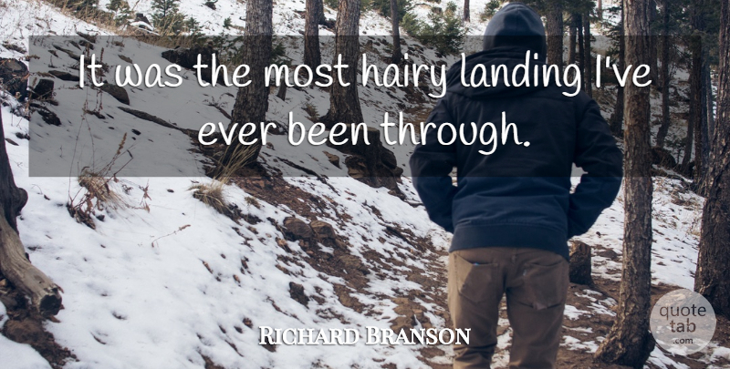 Richard Branson Quote About Hairy, Landing: It Was The Most Hairy...