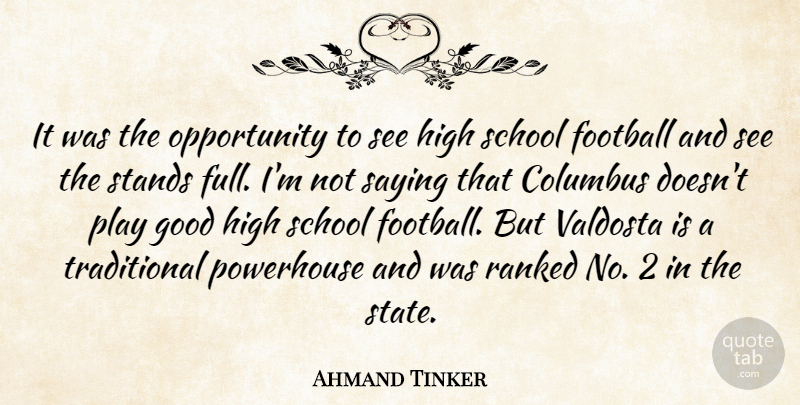 Ahmand Tinker Quote About Columbus, Football, Good, High, Opportunity: It Was The Opportunity To...