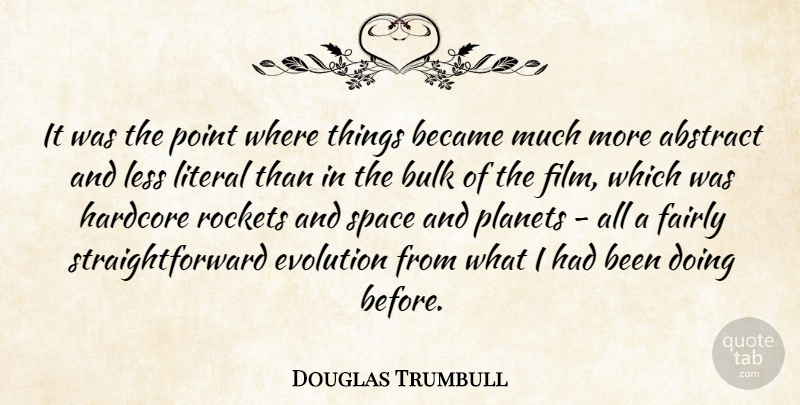 Douglas Trumbull Quote About Abstract, American Director, Became, Bulk, Fairly: It Was The Point Where...