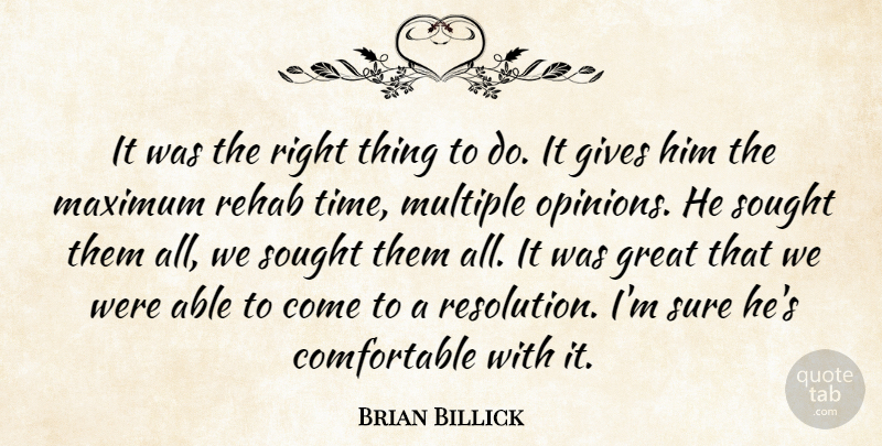 Brian Billick Quote About Gives, Great, Maximum, Multiple, Rehab: It Was The Right Thing...