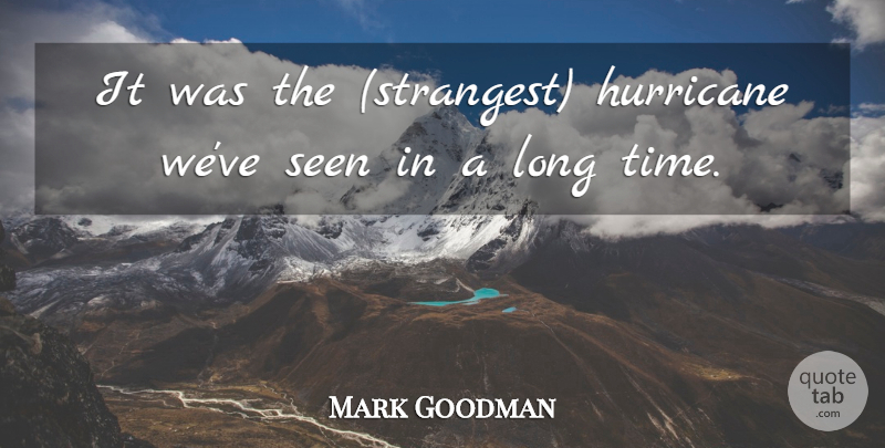Mark Goodman Quote About Hurricane, Seen: It Was The Strangest Hurricane...