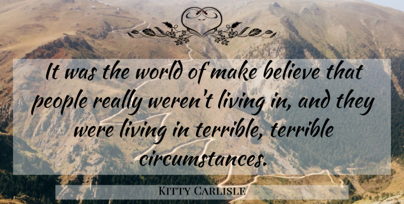 Kitty Carlisle Quote About American Musician, Believe, Living, People, Terrible: It Was The World Of...