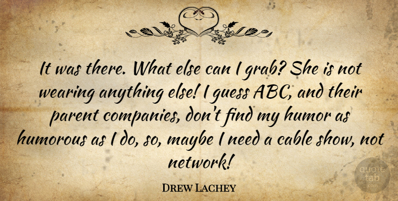Drew Lachey Quote About Cable, Guess, Humor, Humorous, Maybe: It Was There What Else...