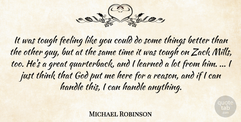 Michael Robinson Quote About Feeling, God, Great, Handle, Learned: It Was Tough Feeling Like...