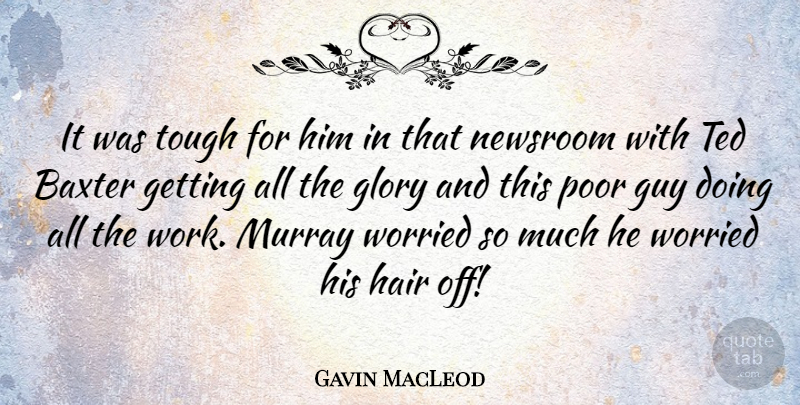 Gavin MacLeod Quote About Hair, Guy, Tough: It Was Tough For Him...