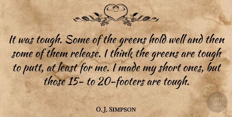 O. J. Simpson Quote About Greens, Hold, Short, Tough: It Was Tough Some Of...
