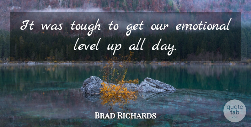 Brad Richards Quote About Emotional, Level, Tough: It Was Tough To Get...