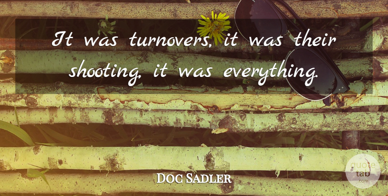 Doc Sadler Quote About undefined: It Was Turnovers It Was...