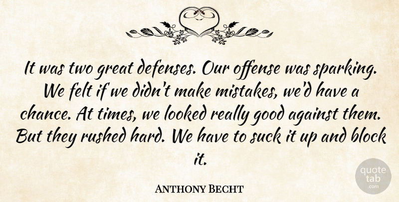 Anthony Becht Quote About Against, Block, Felt, Good, Great: It Was Two Great Defenses...