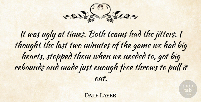 Dale Layer Quote About Both, Free, Game, Last, Minutes: It Was Ugly At Times...