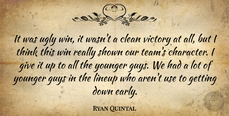 Ryan Quintal Quote About Clean, Guys, Shown, Ugly, Victory: It Was Ugly Win It...