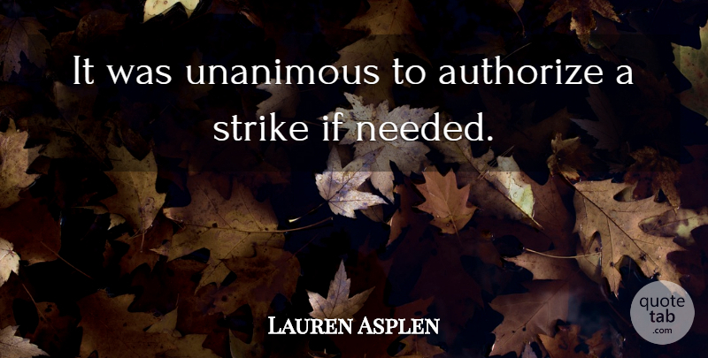 Lauren Asplen Quote About Strike: It Was Unanimous To Authorize...