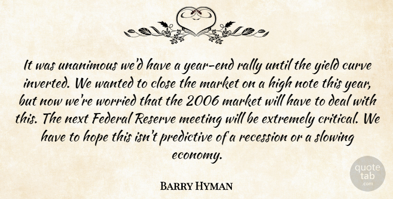 Barry Hyman Quote About Close, Curve, Deal, Extremely, Federal: It Was Unanimous Wed Have...