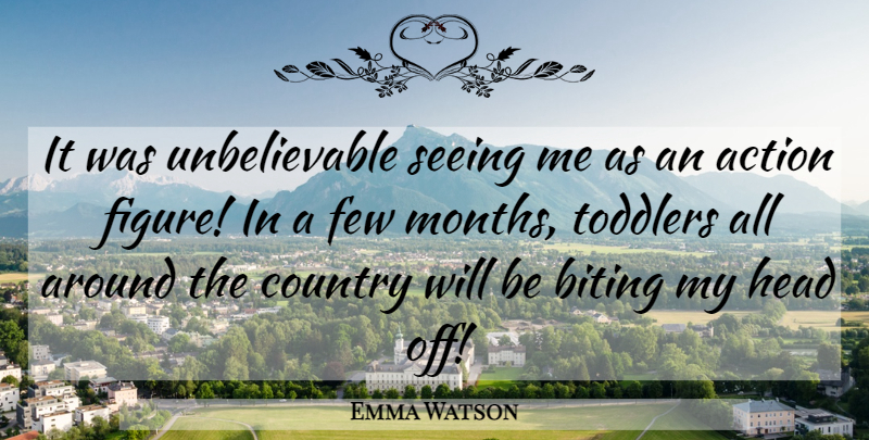 Emma Watson Quote About Country, Biting, Months: It Was Unbelievable Seeing Me...