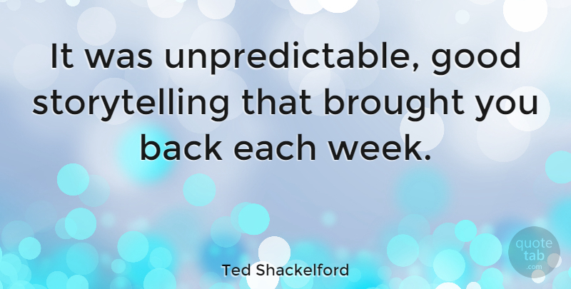 Ted Shackelford Quote About Good: It Was Unpredictable Good Storytelling...