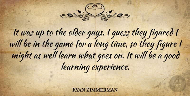 Ryan Zimmerman Quote About Figured, Game, Goes, Good, Guess: It Was Up To The...