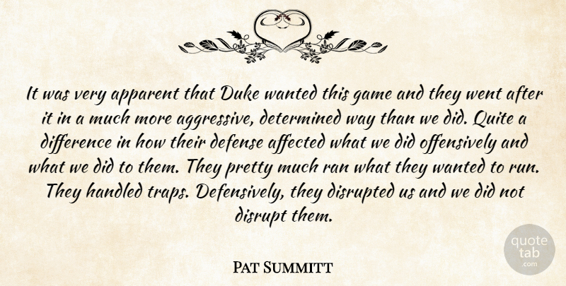 Pat Summitt Quote About Affected, Apparent, Defense, Determined, Difference: It Was Very Apparent That...