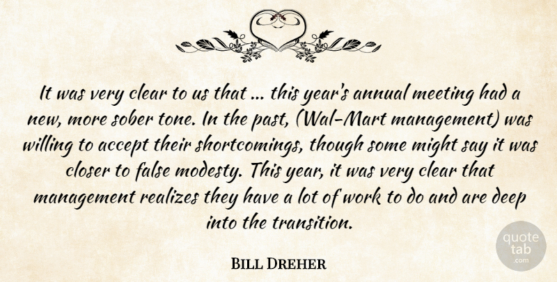 Bill Dreher Quote About Accept, Annual, Clear, Closer, Deep: It Was Very Clear To...