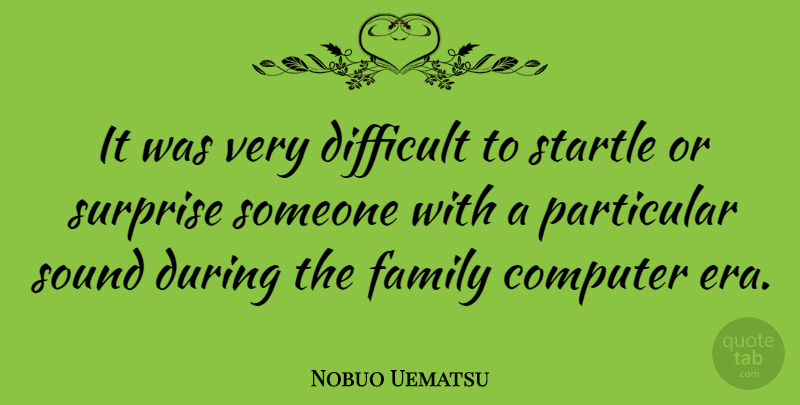 Nobuo Uematsu Quote About Eras, Sound, Computer: It Was Very Difficult To...