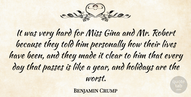 Benjamin Crump Quote About Clear, Hard, Holidays, Lives, Miss: It Was Very Hard For...