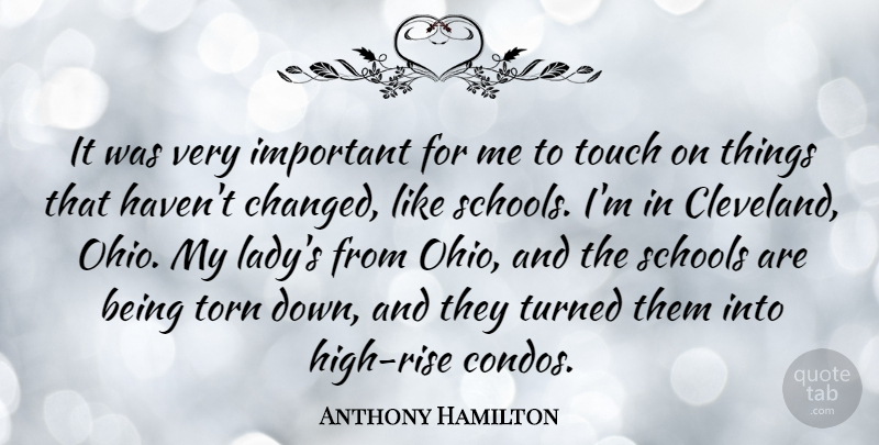 Anthony Hamilton Quote About Schools, Torn, Turned: It Was Very Important For...