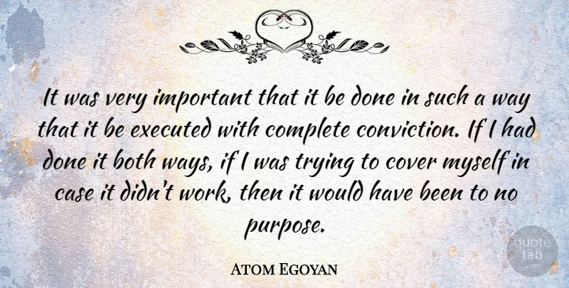 Atom Egoyan Quote About Trying, Important, Purpose: It Was Very Important That...