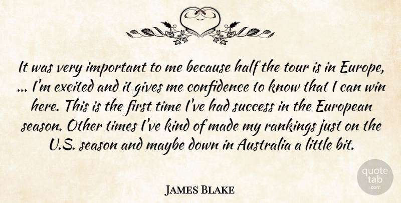 James Blake Quote About Australia, Confidence, European, Excited, Gives: It Was Very Important To...
