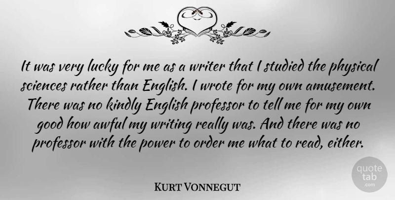 Kurt Vonnegut Quote About Awful, English, Good, Kindly, Order: It Was Very Lucky For...