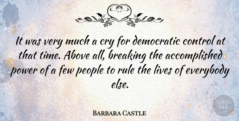 Barbara Castle Quote About Above, Breaking, Cry, Democratic, Everybody: It Was Very Much A...