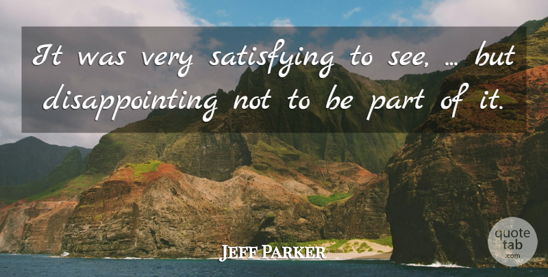 Jeff Parker Quote About Satisfying: It Was Very Satisfying To...