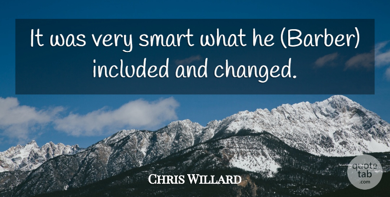 Chris Willard Quote About Included, Smart: It Was Very Smart What...