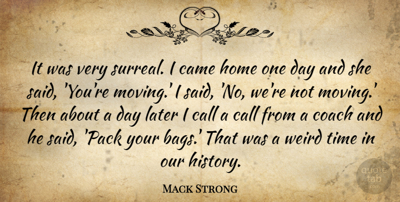 Mack Strong Quote About Call, Came, Coach, Home, Later: It Was Very Surreal I...