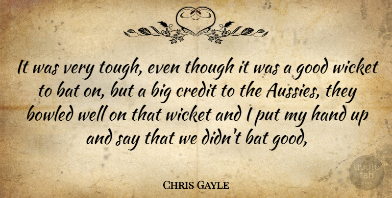 Chris Gayle Quote About Bat, Credit, Good, Hand, Though: It Was Very Tough Even...